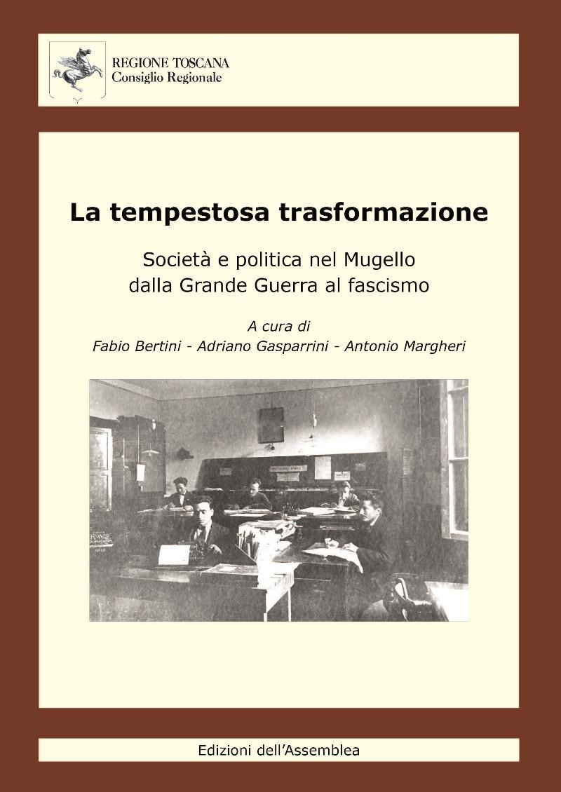 PRESENTAZIONE LIBRO “LA TEMPESTOSA TRASFORMAZIONE. SOCIETA’ E POLITICA IN MUGELLO 
DALLA GRANDE GUERRA AL FASCISMO